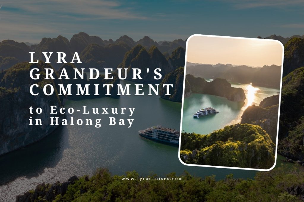 Lyra Grandeur's Commitment to Eco-Luxury in Halong Bay