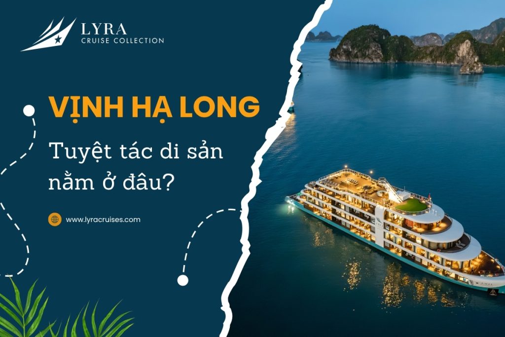 Vịnh Hạ Long - Tuyệt tác di sản nằm ở đâu?